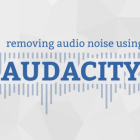 Audacity 快速指南：快速消除背景噪音