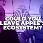 小白观察：如何将你的应用生态从 Apple 迁移到其他平台？