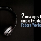 2 个给使用 Fedora 工作站的音乐爱好者的新应用