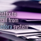 使用 Postfix 从 Fedora 系统中获取电子邮件
