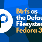 Fedora 33 开始测试切换到 Btrfs