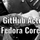 在 Fedora CoreOS 上运行 GitHub Actions