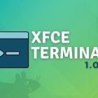 Xfce Terminal 1.0.0：时隔一年后的一次功能丰富的重大升级